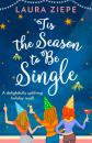Скачать ‘Tis the Season to be Single: A feel-good festive romantic comedy for 2018 that will make you laugh-out-loud! - Laura Ziepe