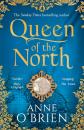 Скачать Queen of the North: sumptuous and evocative historical fiction from the Sunday Times bestselling author - Anne  O'Brien
