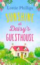 Скачать Sunshine at Daisy’s Guesthouse: A heartwarming summer romance to escape with in 2018! - Lottie  Phillips