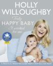 Скачать Truly Happy Baby ... It Worked for Me: A practical parenting guide from a mum you can trust - Holly  Willoughby