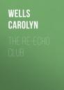 Скачать The Re-echo Club - Wells Carolyn