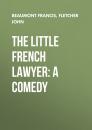 Скачать The Little French Lawyer: A Comedy - Beaumont Francis
