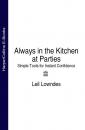 Скачать Always in the Kitchen at Parties: Simple Tools for Instant Confidence - Leil  Lowndes