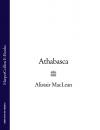 Скачать Athabasca - Alistair MacLean