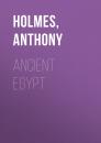 Скачать Ancient Egypt - Anthony  Holmes