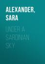 Скачать Under a Sardinian Sky - Sara  Alexander