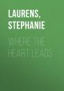 Скачать Where The Heart Leads - Stephanie  Laurens