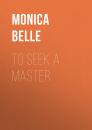 Скачать To Seek a Master - Monica  Belle