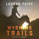 Скачать Wyoming Trails - Lauran  Paine