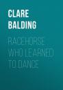 Скачать Racehorse Who Learned to Dance - Clare  Balding
