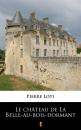 Скачать Le château de La Belle-au-bois-dormant - Pierre Loti