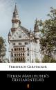 Скачать Herrn Mahlhuber’s Reiseabenteuer - Gerstäcker Friedrich