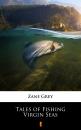 Скачать Tales of Fishing Virgin Seas - Zane Grey