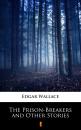 Скачать The Prison-Breakers and Other Stories - Edgar  Wallace