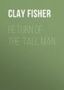 Скачать Return of the Tall Man - Clay Fisher