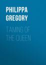 Скачать Taming of the Queen - Philippa  Gregory