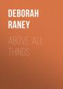 Скачать Above All Things - Deborah Raney