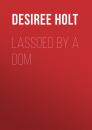 Скачать Lassoed by a Dom - Desiree  Holt