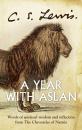 Скачать A Year With Aslan: Words of Wisdom and Reflection from the Chronicles of Narnia - C. S. Lewis