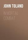 Скачать In Mortal Combat - John Toland