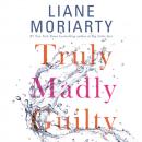 Скачать Truly Madly Guilty - Лиана Мориарти