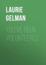 Скачать You've Been Volunteered - Laurie Gelman