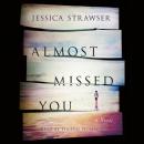 Скачать Almost Missed You - Jessica Strawser