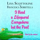 Скачать I Need a Lifeguard Everywhere but the Pool - Lisa  Scottoline