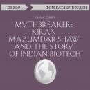 Скачать Mythbreaker: Kiran Mazumdar-Shaw and the Story of Indian Biotech. Сима Сингх (обзор) - Том Батлер-Боудон