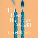 Скачать Post-Birthday World - Lionel Shriver