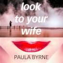 Скачать Look to Your Wife - Paula  Byrne