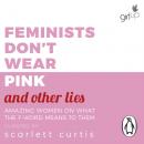 Скачать Feminists Don't Wear Pink (and other lies) - Scarlett Curtis