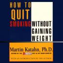 Скачать How to Quit Smoking Without Gaining Weight - Martin Katahn