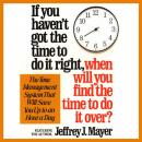 Скачать If You Haven't Got the Time to Do It Right When Will You Find the Time to Do It - Jeffrey J. Mayer