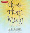 Скачать Choose Them Wisely - Mike Dooley