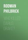 Скачать Who Killed Darius Drake? - Rodman Philbrick