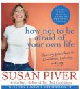 Скачать How Not to Be Afraid of Your Own Life - Susan Piver