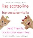 Скачать Best Friends, Occasional Enemies - Francesca Serritella