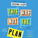 Скачать This Was Not the Plan - Cristina Alger