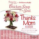 Скачать Chicken Soup for the Soul: Thanks Mom - 33 Stories of Favorite Moments, Mom to the Rescue, and What Goes Around - Джек Кэнфилд