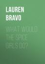 Скачать What Would the Spice Girls Do? - Lauren Bravo