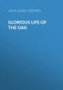 Скачать Glorious Life of the Oak - John  Lewis-Stempel