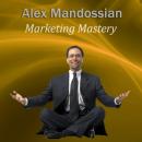 Скачать Marketing Mastery - Alex Mandossian