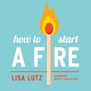 Скачать How to Start a Fire - Lisa Lutz