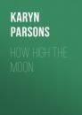 Скачать How High The Moon - Karyn Parsons