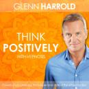 Скачать Learn How to Think Positively - Glenn Harrold