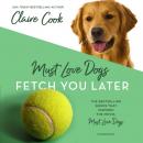 Скачать Must Love Dogs: Fetch You Later - Claire Cook