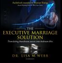 Скачать Executive Marriage Solution - MBA Dr. Lisa M. Webb