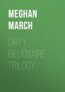 Скачать Dirty Billionaire Trilogy - Meghan March