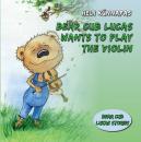 Скачать Bear Cub Lucas Wants to Play the Violin - Heli Künnapas